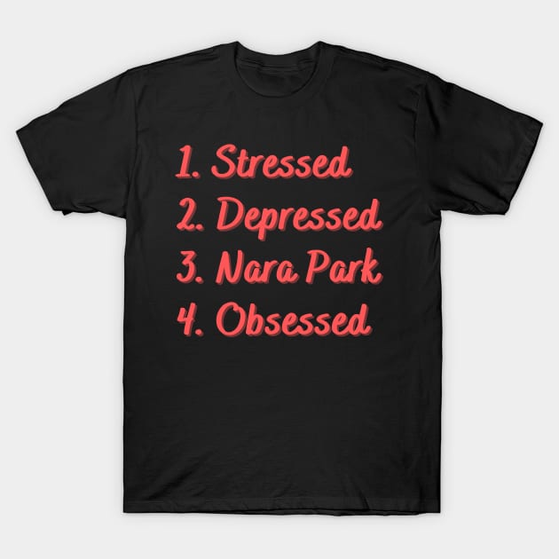 Stressed. Depressed. Nara Park. Obsessed. T-Shirt by Eat Sleep Repeat